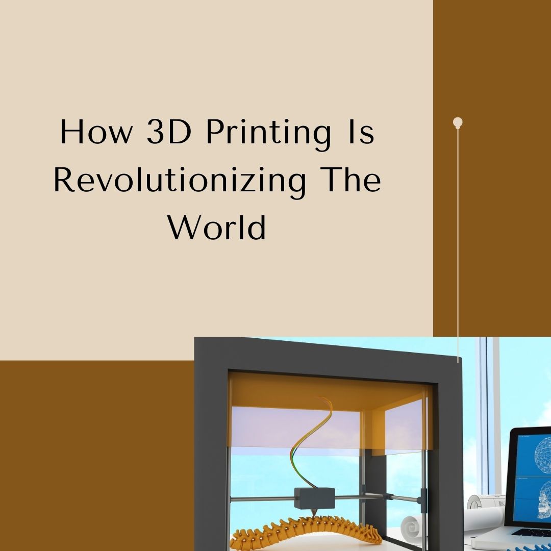 How 3D Printing is Revolutionizing the World